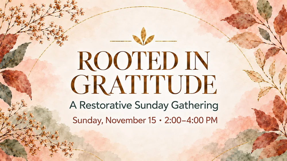 Rooted in Gratitude A Restorative Yoga, Meditation, Sound & Ayurvedic Experience